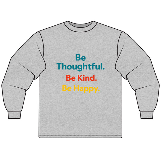 Inspiring Unisex Long Sleeve T-Shirt - Be Thoughtful, Be Kind, Be Happy - Kindness Apparel, Motivational Clothing, Gift for Friends, [...]